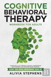 Cognitive Behavioral Therapy Workbook For Adults