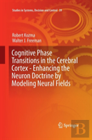 Cognitive Phase Transitions In The Cerebral Cortex - Enhancing The Neuron Doctrine By Modeling Neural Fields