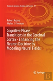 Cognitive Phase Transitions In The Cerebral Cortex - Enhancing The Neuron Doctrine By Modeling Neural Fields