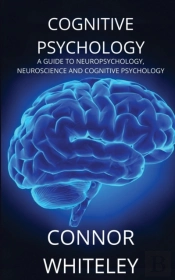 Cognitive Psychology: A Guide To Neurops