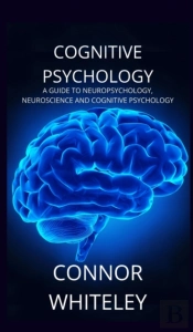 Cognitive Psychology: A Guide To Neurops