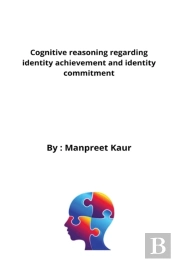 Cognitive Reasoning Regarding Identity Achievement And Identity Commitment