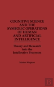 Cognitive Science And The Symbolic Operations Of Human And Artificial Intelligence