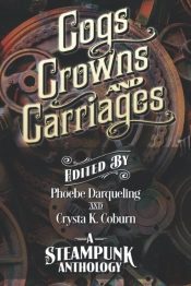 Cogs, Crowns, And Carriages: A Steampunk