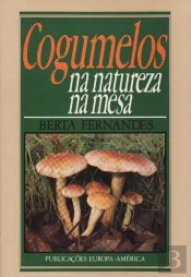 Cogumelos - Na Natureza, Na Mesa