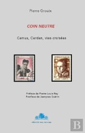 Coin Neutre ; Camus, Cerdan, Vies Croisées