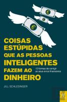 Coisas Estúpidas que as Pessoas Inteligentes Fazem ao Dinheiro