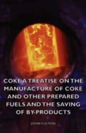 Coke - A Treatise On The Manufacture Of