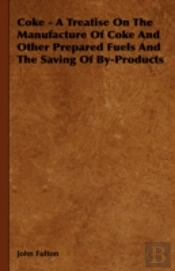 Coke - A Treatise On The Manufacture Of