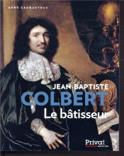 Colbert ; Bâtisseur Au Service De L'Etat