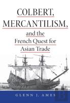Colbert, Mercantilism, And The French Quest For Asian Trade