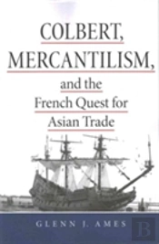 Colbert, Mercantilism, And The French Quest For Asian Trade