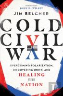 Cold Civil War Â€“ Overcoming Polarization, Discovering Unity, And Healing The Nation