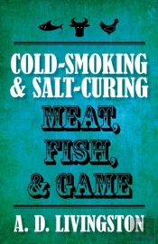 Cold-Smoking & Salt-Curing Meat, Fish, & Game