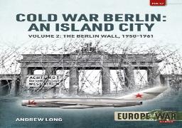 Cold War Berlin: An Island City Volume 2