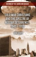 Cold War Christians And The Spectre Of Nuclear Deterrence, 1945-1959
