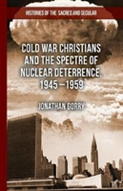 Cold War Christians And The Spectre Of Nuclear Deterrence, 1945-1959