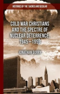 Cold War Christians And The Spectre Of Nuclear Deterrence, 1945-1959