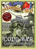 Cold War Correspondent (Nathan Haleâ€™S Hazardous Tales #11)