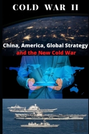 Cold War Ii? China, America, Global Strategy, And The New Cold War