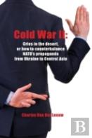 Cold War Ii: Cries In The Desert Or How To Counterbalance Nato'S Propaganda From Ukraine To Central Asia