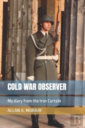 Cold War Observer: My Diary From The Iro