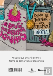Coleção Rodrigo Bibo (O Deus Que Destrói Sonhos E Como Se Tornar Um Cristão Inútil)