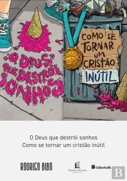 Bertrand.pt - Coleção Rodrigo Bibo (O Deus Que Destrói Sonhos E Como Se Tornar Um Cristão Inútil)
