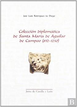 Bertrand.pt - Coleccion Diplomatica De Santa Maria De Aguilar De Campoo (852-1230)
