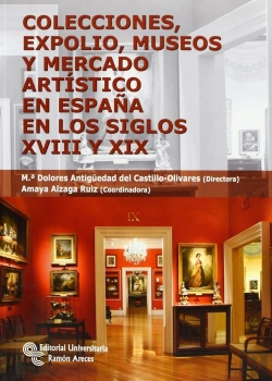 Bertrand.pt - Colecciones, Expolio, Museos Y Mercado Artístico En España En Los Siglos Xviii Y Xix