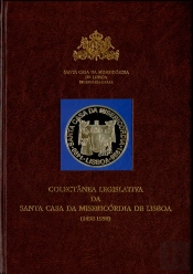 Colectânea Legislativa da Santa Casa da Misericórdia de Lisboa (1498-1998) 