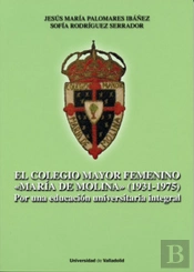 Colegio Mayor Femenino 'Maria De Molina', El. (1931-1975). Por Una Educación Universitaria Integral
