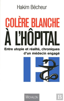 Bertrand.pt - Colère Blanche À L'Hôpital ; Chronique D'Un Médecin Engagé