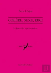 Colère, Sexe, Rire ; Le Japon Des Mythes Anciens