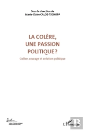 Colère, Une Passion Politique Tome 3 ; Colère, Courage Et Création Politique