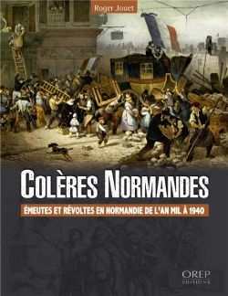 Bertrand.pt - Colères Normandes ; Émeutes Et Révoltes En Normandie, De L'An Mil À 1940