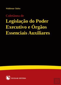 Bertrand.pt - Coletânea de Legislação do Poder Executivo e Órgãos Essenciais Auxiliares