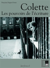 Colette ; Les Pouvoirs De L'Écriture