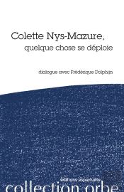 Colette Nys-Mazure, Quelque Chose Se Déploie ; Dialogue Avec Fréderique Dolphijn