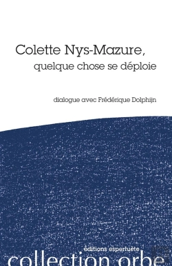 Bertrand.pt - Colette Nys-Mazure, Quelque Chose Se Déploie ; Dialogue Avec Fréderique Dolphijn