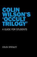 Colin Wilson`S `Occult Trilogy` - A Guide For Students