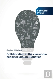 Collaboration In The Classroom Designed Around Robotics