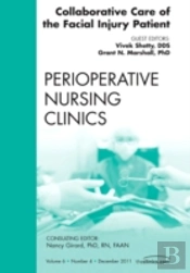 Collaborative Care Of The Facial Injury Patient, An Issue Of Perioperative Nursing Clinics
