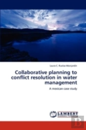 Collaborative Planning To Conflict Resolution In Water Management