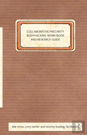 Collaborative Precarity Bodyhacking Work-Book And Guide