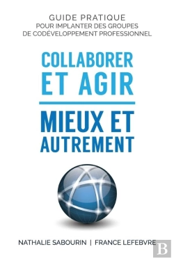 Bertrand.pt - Collaborer Et Agir - Mieux Et Autrement : Guide Pratique Pour Implanter Des Groupes De Codéveloppement Professionnel
