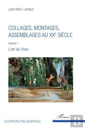 Collages, Montages, Assemblages Au Xxe Siècle T.1 ; L'Art Du Choc