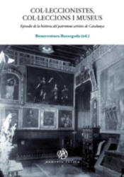 Col·Leccionistes, Col·Leccions I Museus. Episodis De La Història Del Patrimoni Artístic De Catalunya