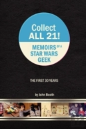 Collect All 21! Memoirs Of A Star Wars Geek - The First 30 Years
