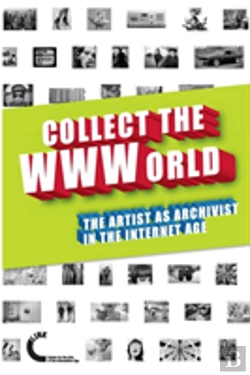 Bertrand.pt - Collect The Wwworld. The Artist As Archivist In The Internet Age (Black And White Edition)